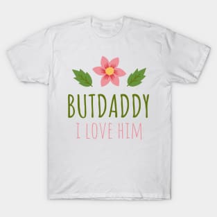 but daddy i love him T-Shirt